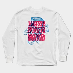 Matter Over Mind Long Sleeve T-Shirt